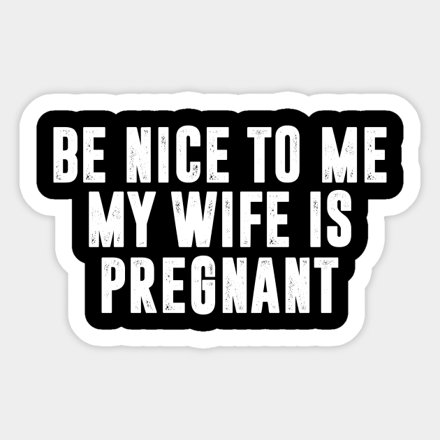 Be Nice To Me My Wife Is Pregnant Sticker by jabarsoup